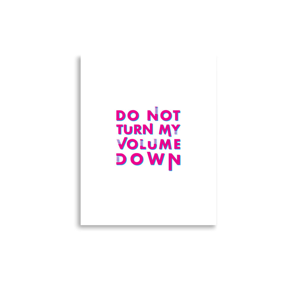 Do Not Turn My Volume Down Art Print