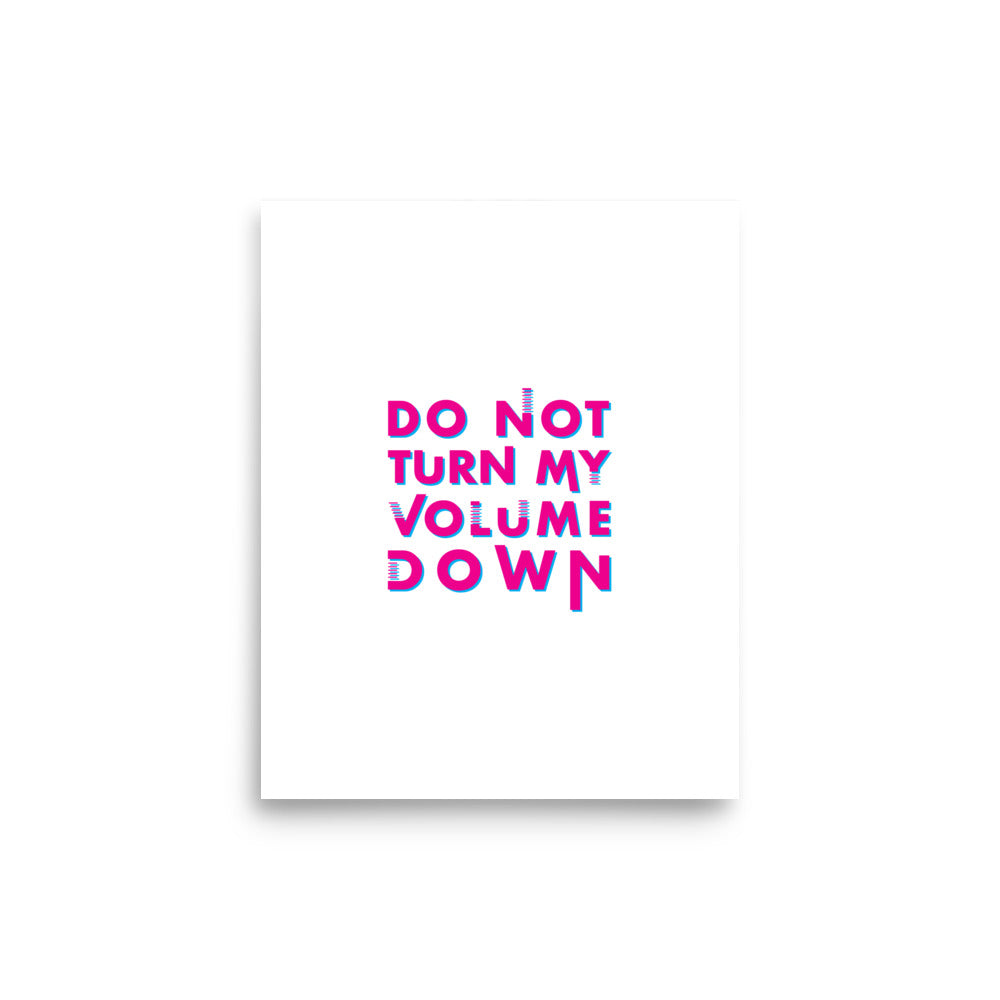 Do Not Turn My Volume Down Art Print